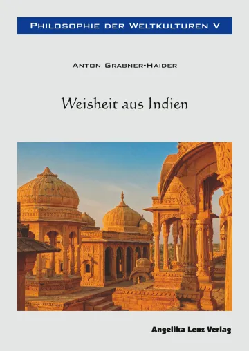 Bild: Weisheit aus  Indien - Band 5 der Reihe „Philosophie der Weltkulturen“ von Anton Grabner-Haider erschienen