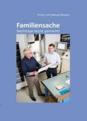 Familiensache - Wie eine familieninterne Firmenübergabe gelingen kann. Bild: Familiensache - Wie eine familieninterne Firmenübergabe gelingen kann.
