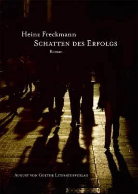 Bild: Der August von Goethe Literaturverlag präsentiert - „Schatten des Erfolgs“ von Heinz Freckmann