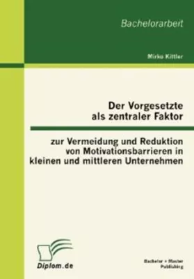 Bild: Der Vorgesetzte als zentraler Faktor zur Vermeidung und Reduktion von Motivationsbarrieren in KMU