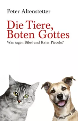 Die Tiere, Boten Gottes - das neue Buch von Peter Altenstetter Bild: Die Tiere, Boten Gottes - das neue Buch von Peter Altenstetter