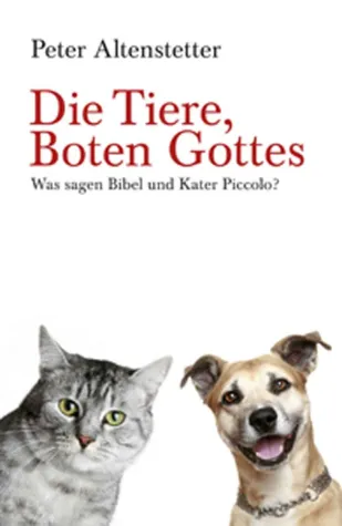 Die Tiere, Boten Gottes - das neue Buch von Peter Altenstetter Bild: Die Tiere, Boten Gottes - das neue Buch von Peter Altenstetter