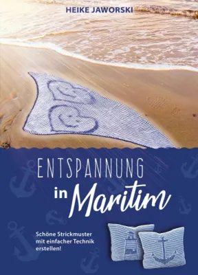 Entspannung in Maritim - Einfache, aber immens kreative Strickanleitungen Bild: Entspannung in Maritim - Einfache, aber immens kreative Strickanleitungen