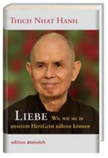 Thich Nhat Hanh: Liebe. Wie wir sie in unserem HerzGeist nähren können Bild: Thich Nhat Hanh: Liebe. Wie wir sie in unserem HerzGeist nähren können