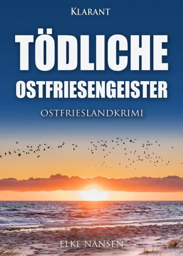 Bild: Neuerscheinung: Ostfrieslandkrimi "Tödliche Ostfriesengeister" von Elke Nansen im Klarant Verlag