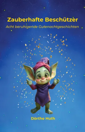 Bild: Zauberhafte Beschützer – Das neue Vorlesebuch von Dörthe Huth mit beruhigenden Gutenachtgeschichten