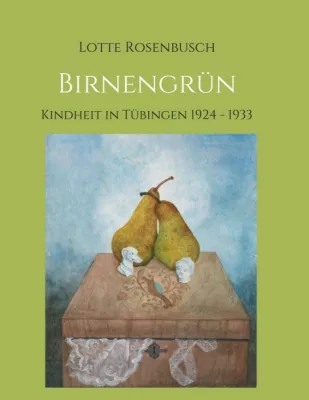 Bild: Birnengrün - Erinnerungen an eine Jugendzeit in Tübingen (1924 - 1933)