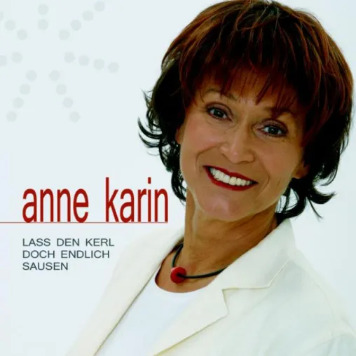 Anne Karin - Lass den Kerl doch endlich sausen Bild: Anne Karin - Lass den Kerl doch endlich sausen