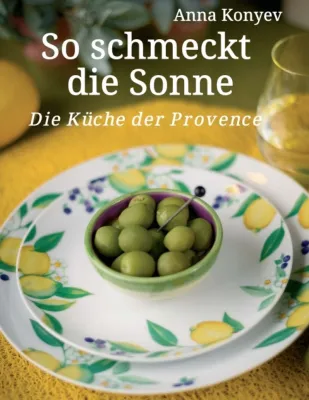 So schmeckt die Sonne - Die Küche der Provence Bild: So schmeckt die Sonne - Die Küche der Provence