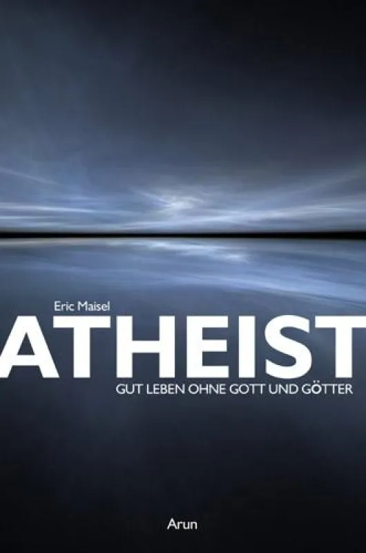 Eric Maisel, Atheist, Arun Verlag
