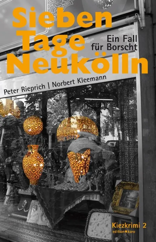 Sieben Tage Neukölln - Ein Fall für Borscht von Peter Rieprich und Norbert Kleemann Kriminalroman 168 Seiten, Broschur, ISBN 978-3-937881-07-2 edition karo 2009 VLP 14,- EUR, lieferbar ab März