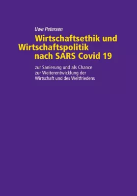 Wirtschaftsethik und Wirtschaftspolitik nach SARS Covid 19 - Ein Blick auf die Zukunft Bild: Wirtschaftsethik und Wirtschaftspolitik nach SARS Covid 19 - Ein Blick auf die Zukunft