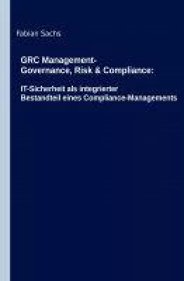 GRC Management-Governance, Risk & Compliance - IT-Sicherheit als integrierter Bestandteil von GRC Bild: GRC Management-Governance, Risk & Compliance - IT-Sicherheit als integrierter Bestandteil von GRC
