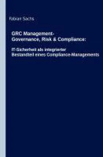 Bild: GRC Management-Governance, Risk & Compliance - IT-Sicherheit als integrierter Bestandteil von GRC