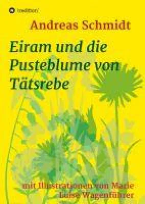 Bild: Eiram und die Pusteblume von Tätsrebe - Ein illustriertes Märchen