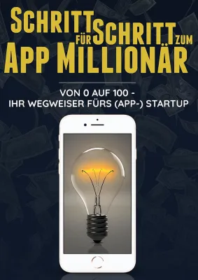 „Schritt für Schritt zum App Millionär“ - Der Wegweiser fürs (App-)Startup von Luca Stulier Bild: „Schritt für Schritt zum App Millionär“ - Der Wegweiser fürs (App-)Startup von Luca Stulier