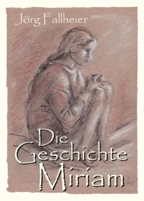 Bild: Die Geschichte Miriam - Spannender Roman über einen weiblichen Apostel 