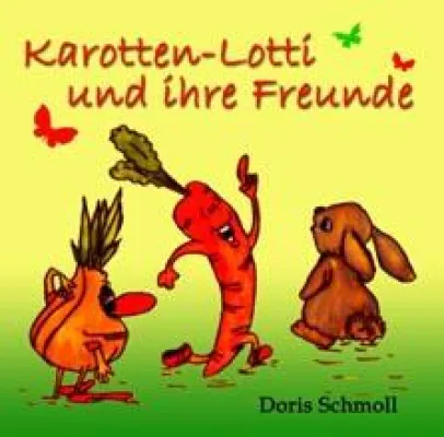 Karotten-Lotti und ihre Freunde - Kinderbuch von Doris Schmoll Bild: Karotten-Lotti und ihre Freunde - Kinderbuch von Doris Schmoll