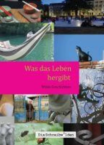Was das Leben hergibt - wilde, literarische Geschichten zeigen alle Facetten des Lebens Bild: Was das Leben hergibt - wilde, literarische Geschichten zeigen alle Facetten des Lebens