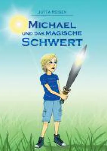Bild: Michael und das magische Schwert - einfühlsames Kinderbuch setzt sich mit dem Thema Ängste auseinander