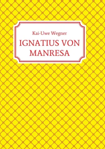 IGNATIUS VON MANRESA - Ein Epos zur Sinnfindung Bild: IGNATIUS VON MANRESA - Ein Epos zur Sinnfindung