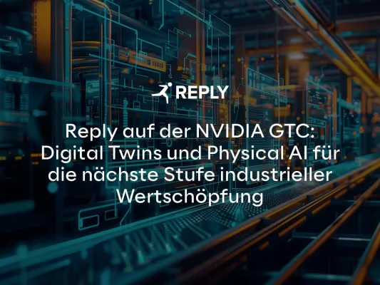 Bild: Reply auf der NVIDIA GTC: Digital Twins und Physical AI für die nächste Stufe industrieller Wertschöpfung