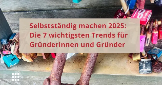 Bild: Selbstständig machen 2025: Die 7 wichtigsten Trends für Gründerinnen und Gründer