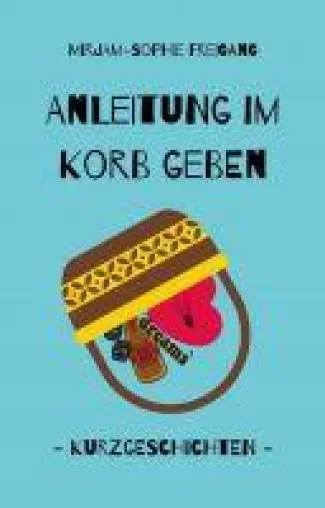 Anleitung im Korb geben - unterhaltsame Kurzgeschichten Bild: Anleitung im Korb geben - unterhaltsame Kurzgeschichten