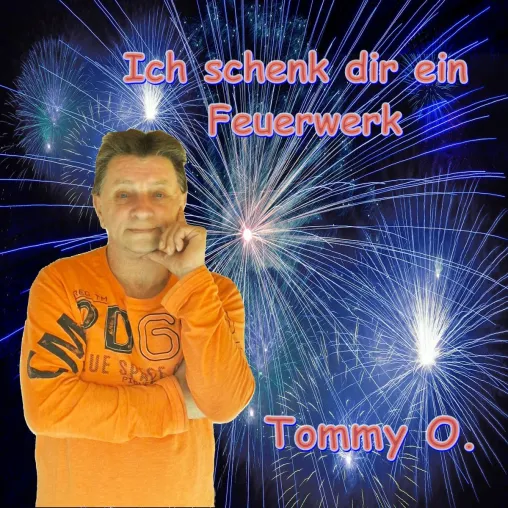 Bild: Ich schenke Dir ein Feuerwerk - der neue Song von Tommy O.