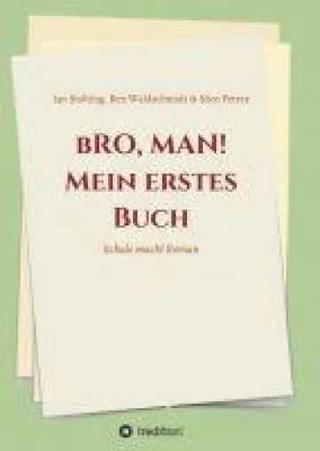 Bild: bRO, MAN! Mein erstes Buch - neuer Geschichtenband versammelt drei Werke aufstrebender Literaturtalente