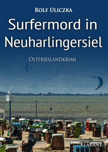 Neuerscheinung: Ostfrieslandkrimi "Surfermord in Neuharlingersiel" von Rolf Uliczka im Klarant Verlag Bild: Neuerscheinung: Ostfrieslandkrimi "Surfermord in Neuharlingersiel" von Rolf Uliczka im Klarant Verlag