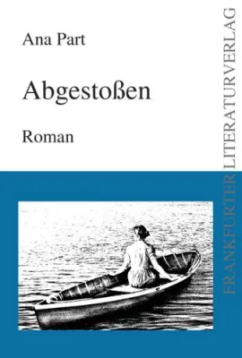 Ana Parts Erstlingswerk „Abgestoßen“ im August von Goethe Literaturverlag veröffentlicht Bild: Ana Parts Erstlingswerk „Abgestoßen“ im August von Goethe Literaturverlag veröffentlicht