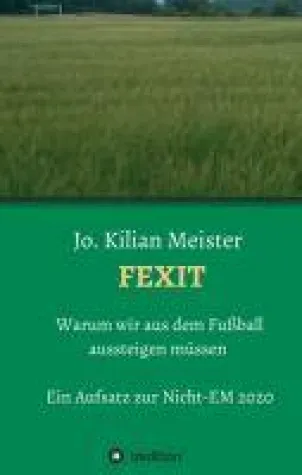 Fexit - Warum wir aus dem Fußball aussteigen müssen Bild: Fexit - Warum wir aus dem Fußball aussteigen müssen