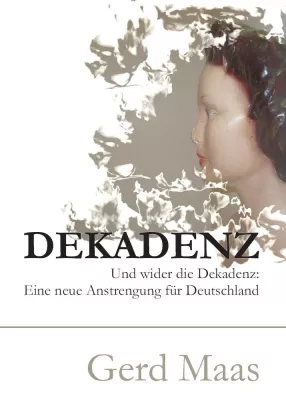 Bild: Buch-Neuerscheinung - Dekadenz - Und wider die Dekadenz - Eine neue Anstrengung für Deutschland - Von Gerd Maas