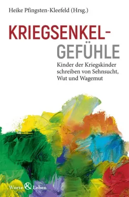 Buchneuerscheinung: Kriegsenkelgefühle - Kinder der Kriegskinder schreiben von Sehnsucht, Wut und Wagemut Bild: Buchneuerscheinung: Kriegsenkelgefühle - Kinder der Kriegskinder schreiben von Sehnsucht, Wut und Wagemut