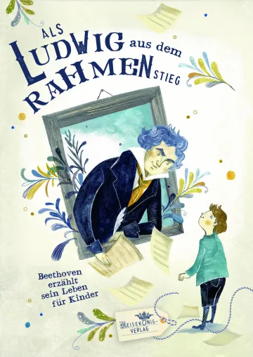 Bild: Neues Beethoven-Kinderbuch "Als Ludwig aus dem Rahmen stieg. Beethoven erzählt sein Leben für Kinder."