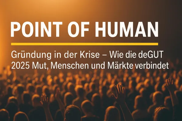 Bild: Point of Human – Gründung in der Krise: Wie die deGUT 2025 Mut, Menschen und Märkte verbindet