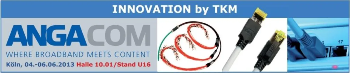 Die TKM GmbH auf der ANGACOM vom 04.-06.06.2013 / Halle 10.1 / Stand U16