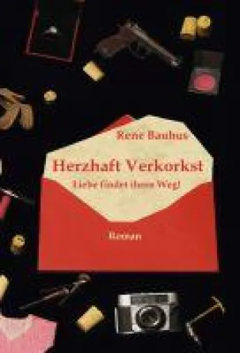 Bild: Herzhaft Verkorkst - ein einfallsreicher Roman über die Irrungen und Wirrungen der Liebe