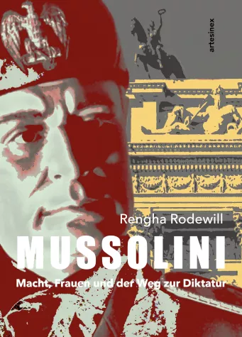 Rengha Rodewill: Mussolini - Macht, Frauen und der Weg zur Diktatur Bild: Rengha Rodewill: Mussolini - Macht, Frauen und der Weg zur Diktatur
