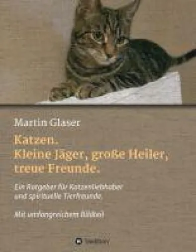 Bild: Katzen. Kleine Jäger, große Heiler, treue Freunde - Ratgeber für Katzenliebhaber und spirituelle Tierf