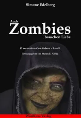 Bild: Auch Zombies brauchen Liebe. 12 vermoderte Geschichten – Band I (Buchneuerscheinung)
