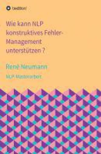 Wie kann NLP konstruktives Fehler-Management unterstützen? - Sachbuch für effektives Führen Bild: Wie kann NLP konstruktives Fehler-Management unterstützen? - Sachbuch für effektives Führen