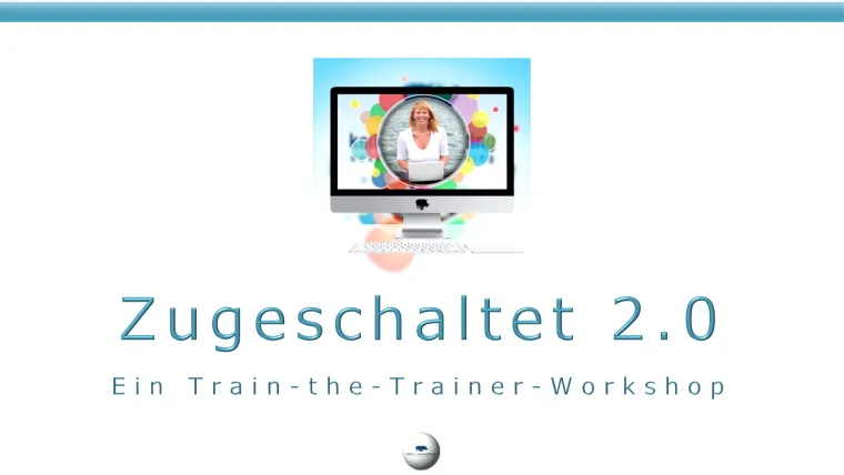Bild: Zugeschaltet 2.0 • Trainings online realisieren