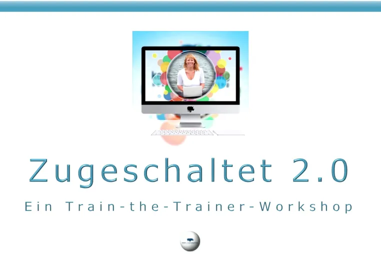 Zugeschaltet 2.0 • Trainings online realisieren Bild: Zugeschaltet 2.0 • Trainings online realisieren
