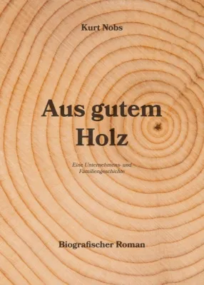 Bild: Aus gutem Holz - Eine Unternehmens- und Familiengeschichte