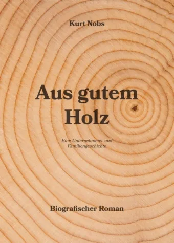 Aus gutem Holz - Eine Unternehmens- und Familiengeschichte Bild: Aus gutem Holz - Eine Unternehmens- und Familiengeschichte