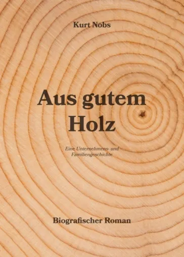 Bild: Aus gutem Holz - Eine Unternehmens- und Familiengeschichte