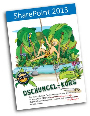 Schnell, praktisch, unterhaltsam: Der SharePoint 2013-Dschungel-Kurs Bild: Schnell, praktisch, unterhaltsam: Der SharePoint 2013-Dschungel-Kurs