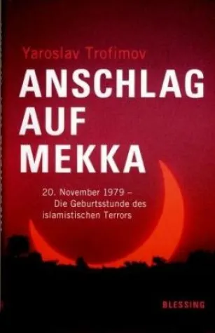 Blessing Verlag - »Anschlag auf Mekka – Die Geburtsstunde des islamistischen Terrors« Bild: Blessing Verlag - »Anschlag auf Mekka – Die Geburtsstunde des islamistischen Terrors«